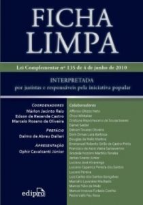 Ficha Limpa: LC n° 135/2010, interpretada por juristas e responsáveis pela iniciativa popular. 1ª Ed. – 2010