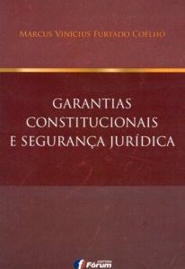 Garantias Constitucionais e Segurança Jurídica. 2015