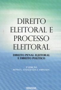 Direito Eleitoral e Processo Eleitoral: Direito Penal Eleitoral e Direito Político. 2ª Ed. 2010